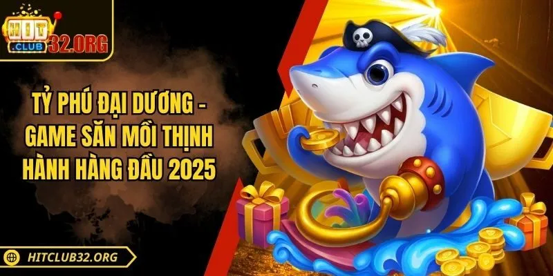 Tỷ Phú Đại Dương – Game Săn Mồi Thịnh Hành Hàng Đầu 2026